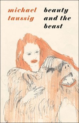 Michael Taussig - Beauty and the Beast, Inbunden