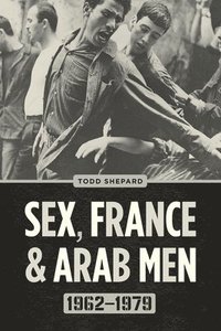 bokomslag Sex, France, and Arab Men, 19621979