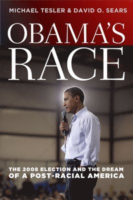 Michael Tesler, David O Sears, David O. Sears - Obama`s Race – The 2008 Election and the Dream of a Post–Racial America, Inbunden
