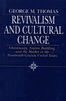 George M. Thomas - Revivalism and Cultural Change, Inbunden