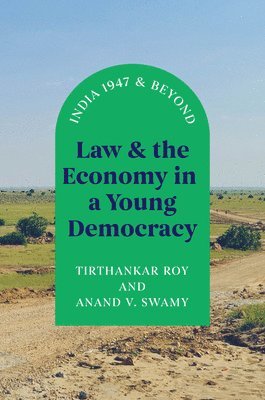 Tirthankar Roy, Anand V. Swamy - Law and the Economy in a Young Democracy, Inbunden