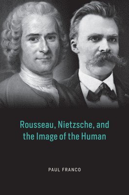 Rousseau, Nietzsche, and the Image of the Human 1