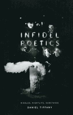 Daniel Tiffany - Infidel Poetics, Inbunden