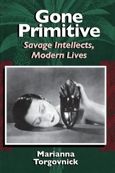 Marianna Torgovnick - Gone Primitive – Savage Intellects, Modern Lives, Häftad