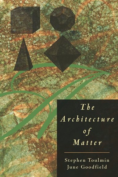 Stephen Toulmin, June Goodfield - Architecture of Matter, Häftad