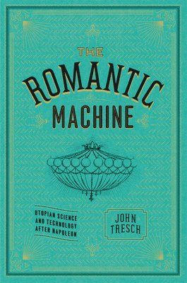 John Tresch - Romantic Machine, Inbunden