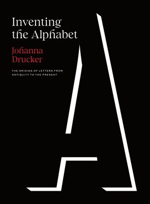 Johanna Drucker - Inventing the Alphabet, Inbunden