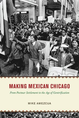 Mike Amezcua - Making Mexican Chicago, Inbunden