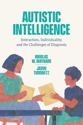 Douglas W. Maynard, Jason Turowetz - Autistic Intelligence, Häftad