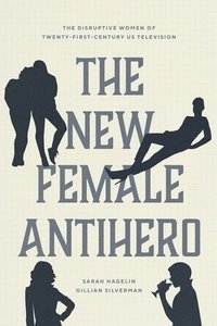 bokomslag The New Female Antihero