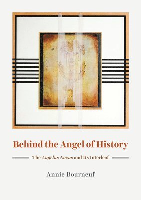 Annie Bourneuf - Behind the Angel of History, Inbunden