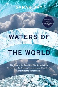 bokomslag Waters of the World: The Story of the Scientists Who Unraveled the Mysteries of Our Oceans, Atmosphere, and Ice Sheets and Made the Planet Whole