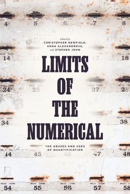 Christopher Newfield, Anna Alexandrova, Stephen John - Limits of the Numerical, Inbunden