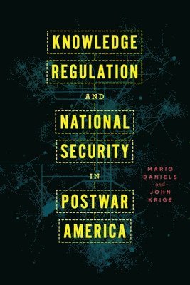 Knowledge Regulation and National Security in Postwar America 1
