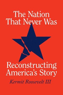 bokomslag The Nation That Never Was: Reconstructing America's Story