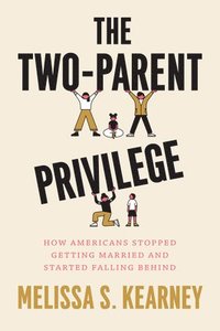 bokomslag The Two-Parent Privilege: How Americans Stopped Getting Married and Started Falling Behind