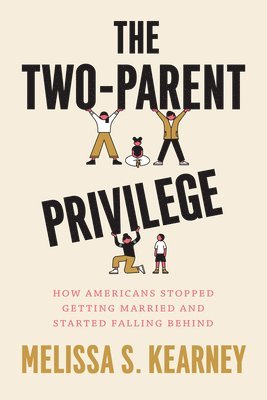 bokomslag The Two-Parent Privilege: How Americans Stopped Getting Married and Started Falling Behind