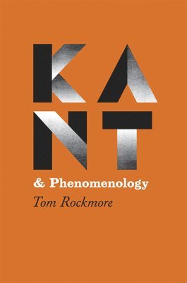 Tom Rockmore - Kant and Phenomenology, Häftad