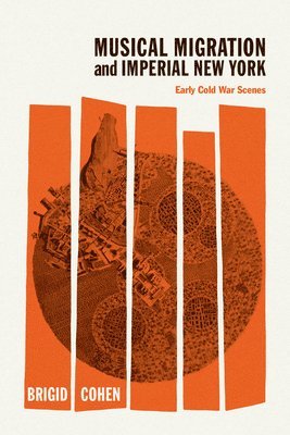 Brigid Cohen - Musical Migration and Imperial New York, Inbunden