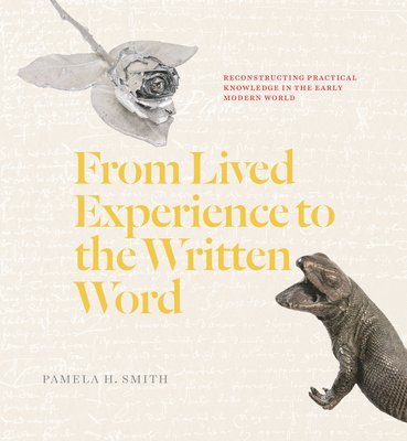 Pamela H. Smith - From Lived Experience to the Written Word, Häftad