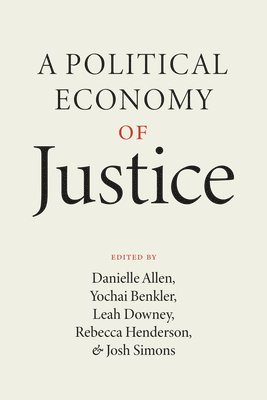 Danielle Allen, Yochai Benkler, Leah Downey, Rebecca Henderson, Josh Simons - Political Economy of Justice, Häftad