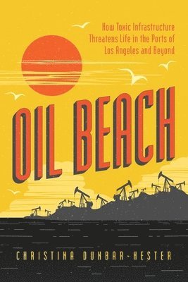 Christina Dunbar-Hester - Oil Beach, Inbunden