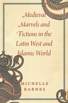 Medieval Marvels and Fictions in the Latin West and Islamic World 1