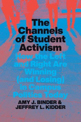 Amy J. Binder, Jeffrey L. Kidder - Channels of Student Activism, Häftad