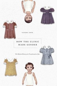 bokomslag How the Clinic Made Gender