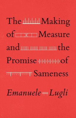 The Making of Measure and the Promise of Sameness 1