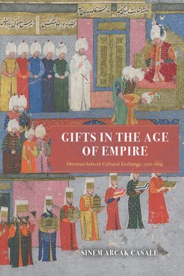 Sinem Arcak Casale - Gifts in the Age of Empire, Inbunden