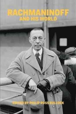Philip Ross Bullock - Rachmaninoff and His World, Inbunden