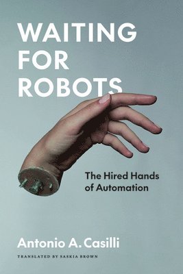 Antonio A. Casilli - Waiting for Robots, Häftad