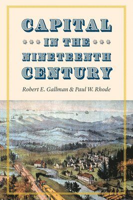Robert E. Gallman, Paul W. Rhode - Capital in the Nineteenth Century, Häftad