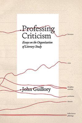 John Guillory - Professing Criticism, Inbunden
