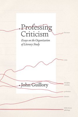 John Guillory - Professing Criticism, Häftad