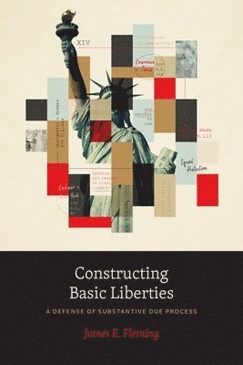 James E. Fleming - Constructing Basic Liberties, Inbunden