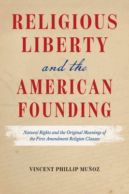 Vincent Phillip Muñoz, Vincent Phillip Munoz - Religious Liberty and the American Founding, Häftad