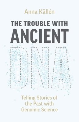 Anna Källén, Anna Kallen - Trouble with Ancient DNA, Inbunden