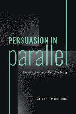 Alexander Coppock - Persuasion in Parallel, Häftad