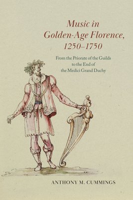 Anthony M. Cummings - Music in Golden-Age Florence, 1250–1750, Inbunden