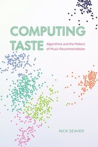 bokomslag Computing Taste: Algorithms and the Makers of Music Recommendation