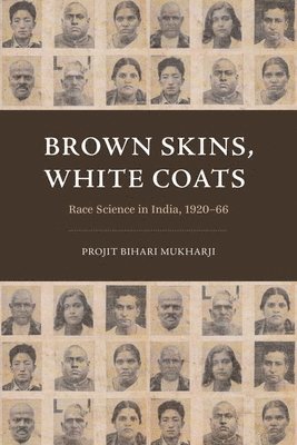 Projit Bihari Mukharji - Brown Skins, White Coats, Inbunden