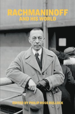 Philip Ross Bullock - Rachmaninoff and His World, Häftad