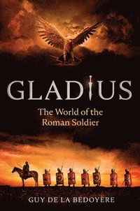 bokomslag Gladius: The World of the Roman Soldier