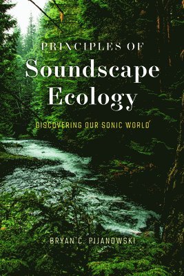 Bryan C. Pijanowski, Dr. Bryan C. Pijanowski - Principles of Soundscape Ecology, Häftad