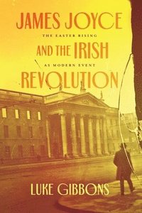 bokomslag James Joyce and the Irish Revolution