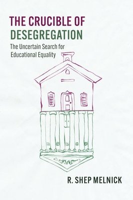 R. Shep Melnick - Crucible of Desegregation, Inbunden