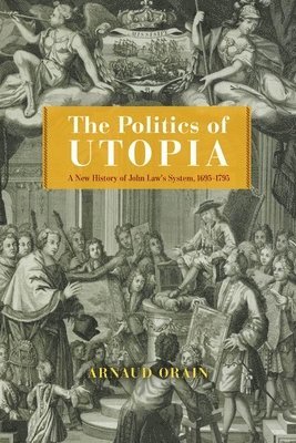 Arnaud Orain - Politics of Utopia, Inbunden
