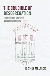 bokomslag The Crucible of Desegregation